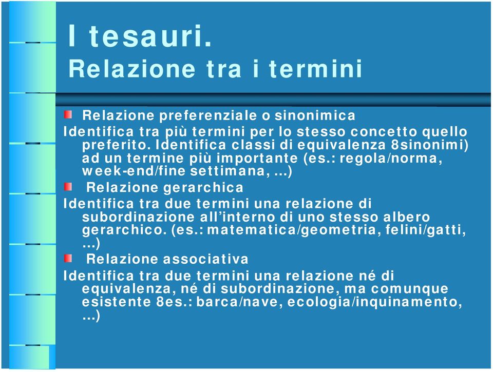 : regola/norma, week-end/fine settimana, ) Relazione gerarchica Identifica tra due termini una relazione di subordinazione all interno di uno stesso