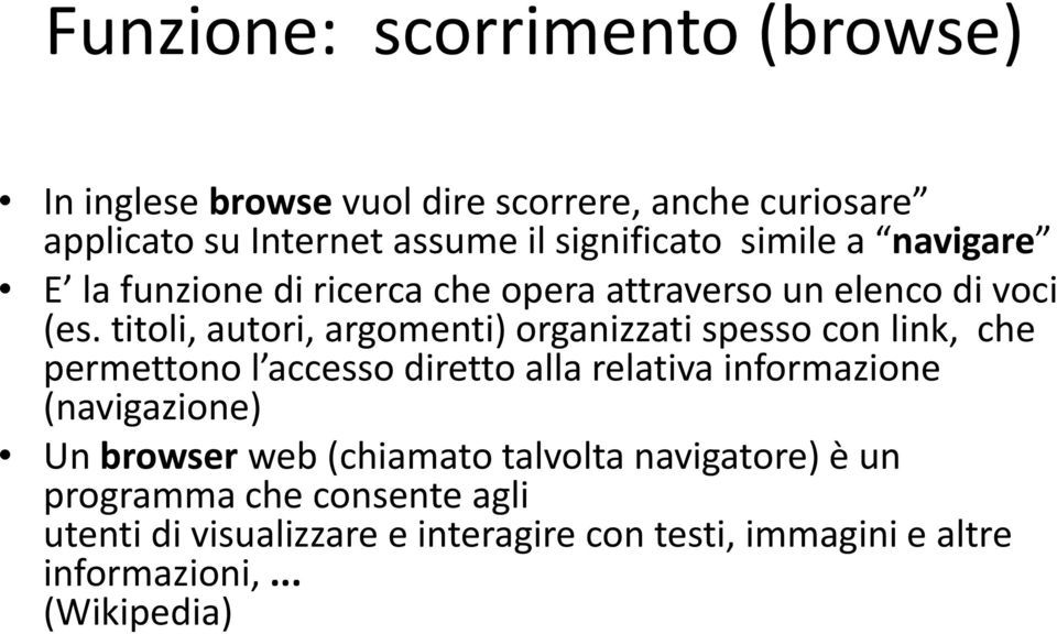 titoli, autori, argomenti) organizzati spesso con link, che permettono l accesso direttoallarelativa relativa informazione