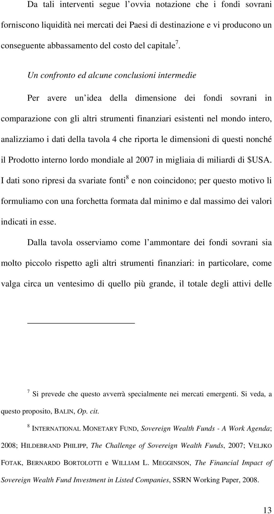 della tavola 4 che riporta le dimensioni di questi nonché il Prodotto interno lordo mondiale al 2007 in migliaia di miliardi di $USA.