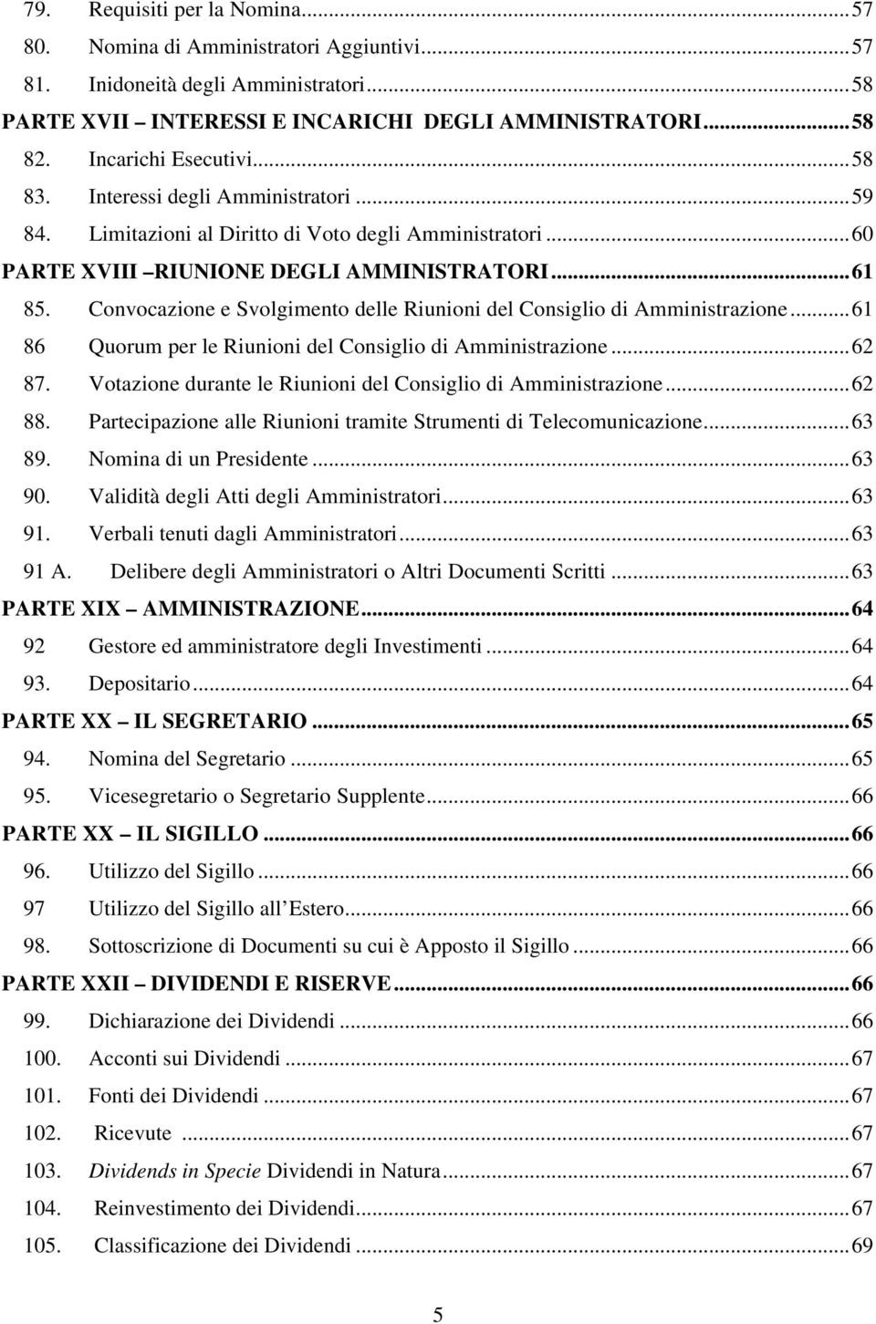 Convocazione e Svolgimento delle Riunioni del Consiglio di Amministrazione...61 86 Quorum per le Riunioni del Consiglio di Amministrazione...62 87.