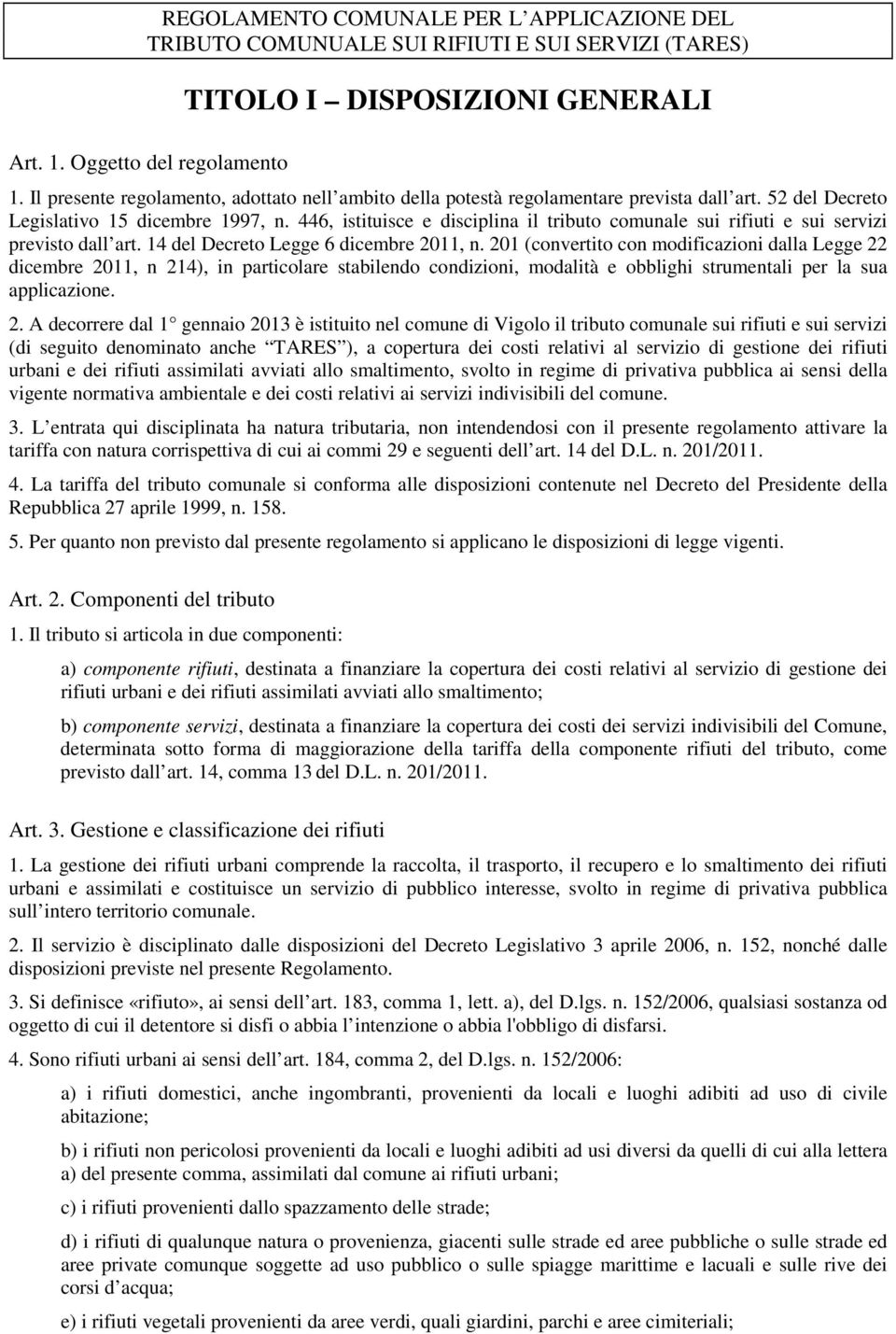 446, istituisce e disciplina il tributo comunale sui rifiuti e sui servizi previsto dall art. 14 del Decreto Legge 6 dicembre 2011, n.