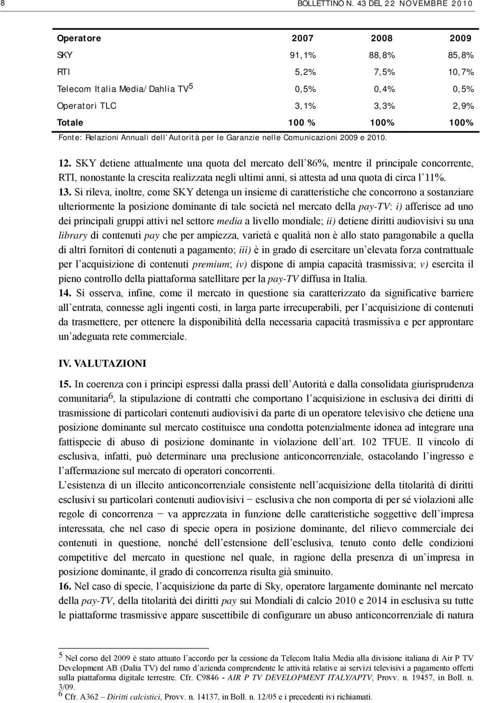 Relazioni Annuali dell Autorità per le Garanzie nelle Comunicazioni 2009 e 2010. 12.