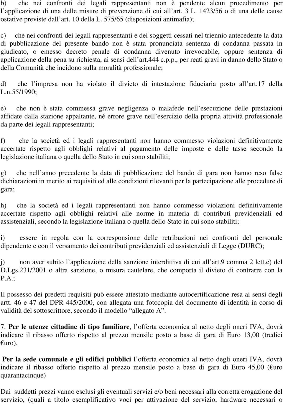 575/65 (disposizioni antimafia); c) che nei confronti dei legali rappresentanti e dei soggetti cessati nel triennio antecedente la data di pubblicazione del presente bando non è stata pronunciata