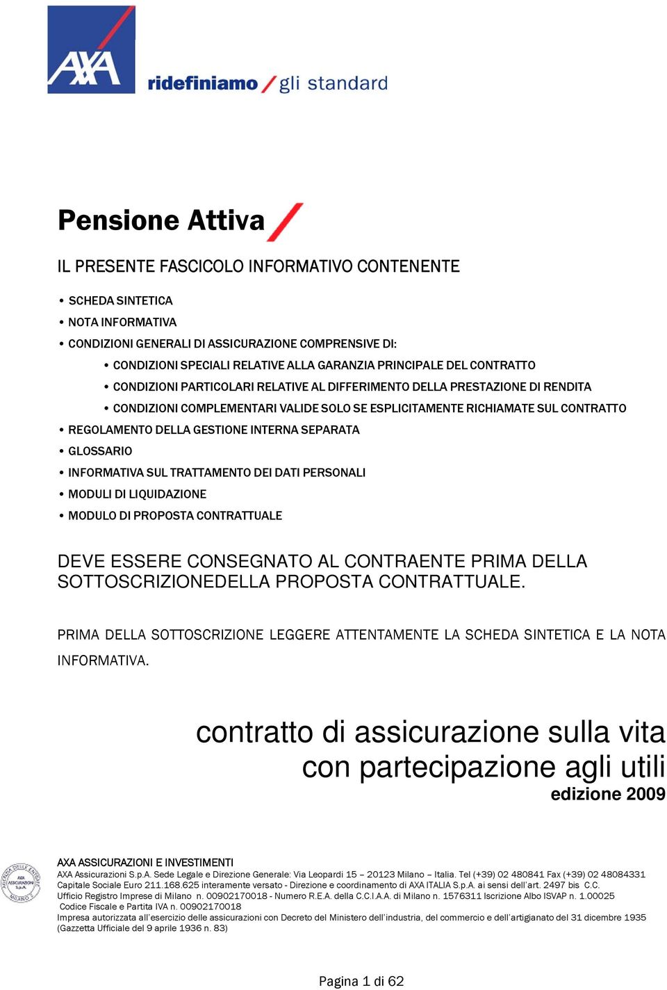 GESTIONE INTERNA SEPARATA GLOSSARIO INFORMATIVA SUL TRATTAMENTO DEI DATI PERSONALI MODULI DI LIQUIDAZIONE MODULO DI PROPOSTA CONTRATTUALE DEVE ESSERE CONSEGNATO AL CONTRAENTE PRIMA DELLA