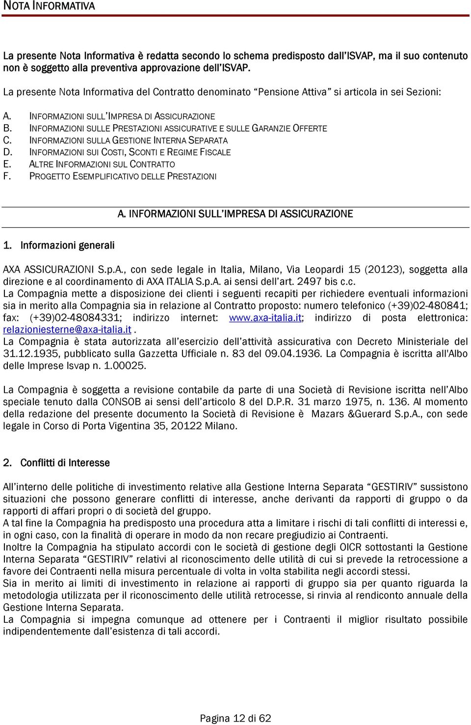 INFORMAZIONI SULLE PRESTAZIONI ASSICURATIVE E SULLE GARANZIE OFFERTE C. INFORMAZIONI SULLA GESTIONE INTERNA SEPARATA D. INFORMAZIONI SUI COSTI, SCONTI E REGIME FISCALE E.