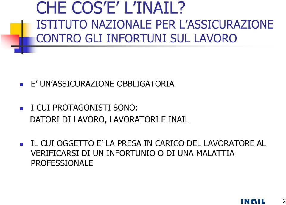 UN ASSICURAZIONE OBBLIGATORIA I CUI PROTAGONISTI SONO: DATORI DI LAVORO,