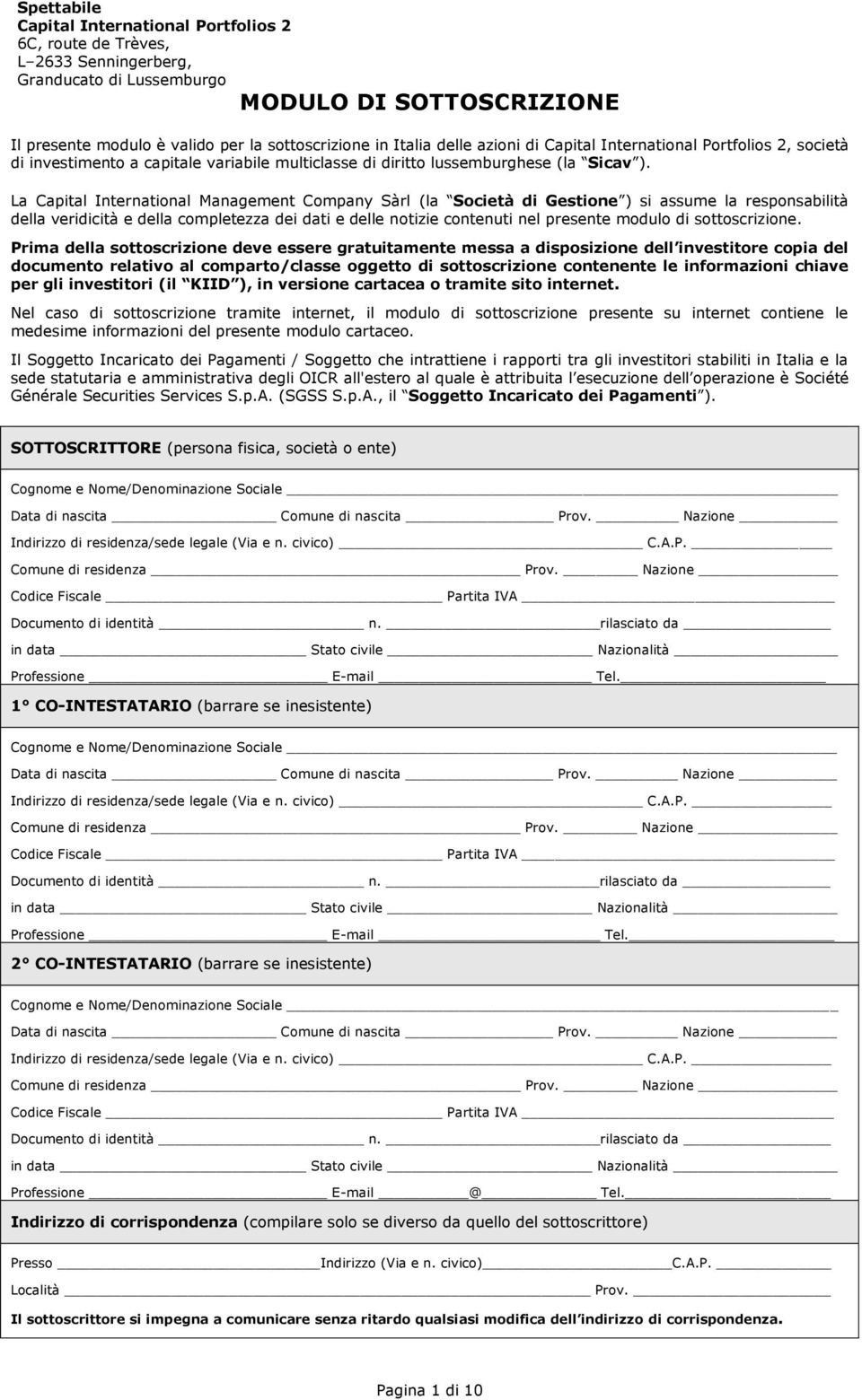 La Capital International Management Company Sàrl (la Società di Gestione ) si assume la responsabilità della veridicità e della completezza dei dati e delle notizie contenuti nel presente modulo di