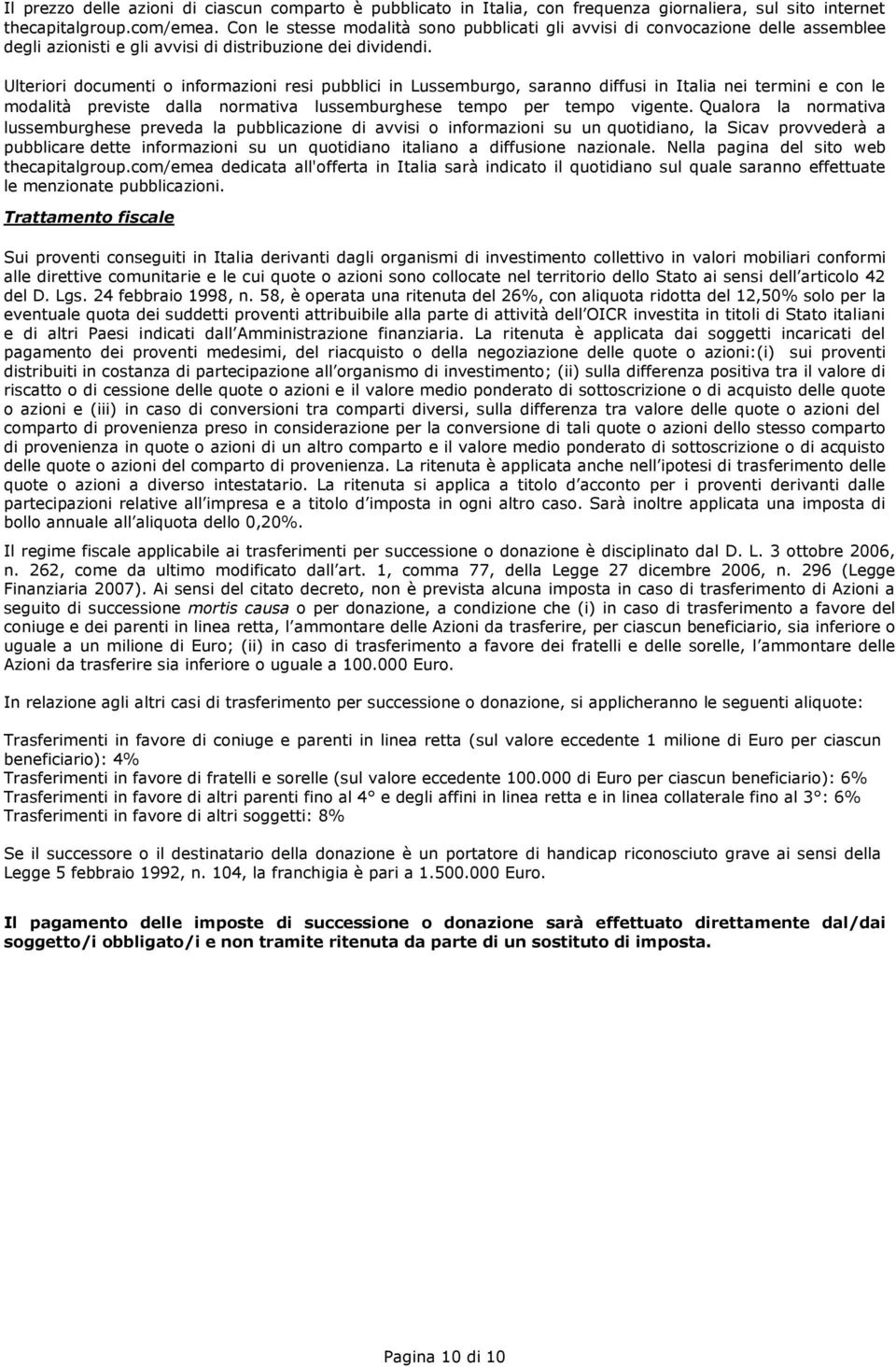 Ulteriori documenti o informazioni resi pubblici in Lussemburgo, saranno diffusi in Italia nei termini e con le modalità previste dalla normativa lussemburghese tempo per tempo vigente.