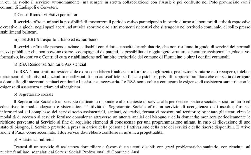 giochi negli spazi aperti, ad attività sportive e ad altri momenti ricreativi che si tengono nel territorio comunale, di solito presso stabilimenti balneari.