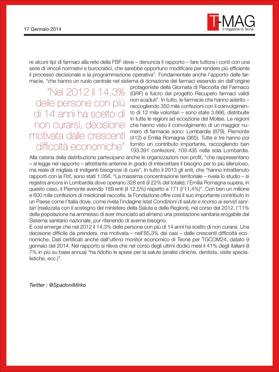 Fondamentale anche l apporto delle farmacie, che hanno un ruolo centrale nel sistema di donazione dei farmaci essendo sin dall origine Nel 2012 il 14,3% delle persone con più di 14 anni ha scelto di