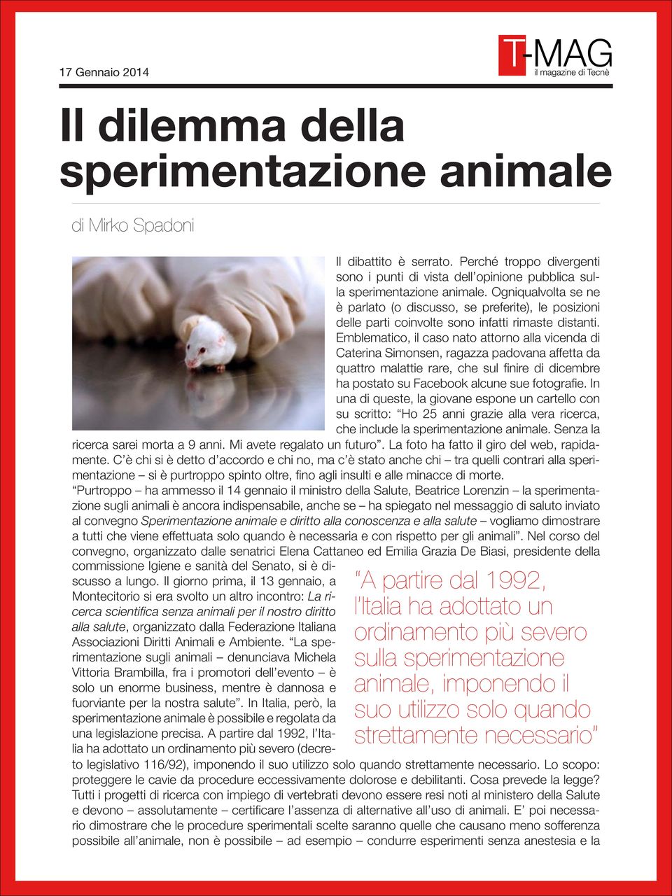 Il giorno prima, il 13 gennaio, a A partire dal 1992, Montecitorio si era svolto un altro incontro: La ricerca scientifica senza animali per il nostro diritto l Italia ha adottato un alla salute,