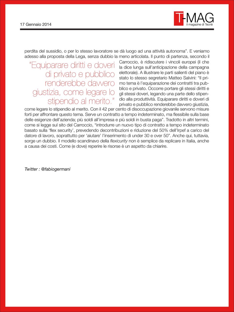 Carroccio, è ridiscutere i vincoli europei (il che la dice lunga sull anticipazione della campagna elettorale).