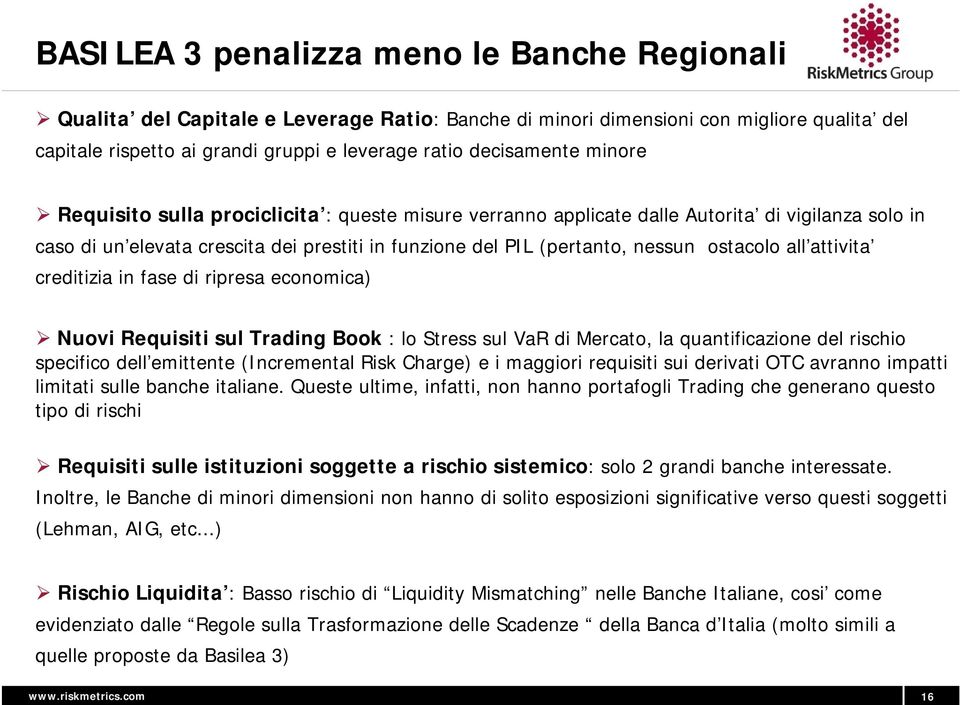 ostacolo all attivita creditizia in fase di ripresa economica) Nuovi Requisiti sul Trading Book : lo Stress sul VaR di Mercato, la quantificazione del rischio specifico dell emittente (Incremental