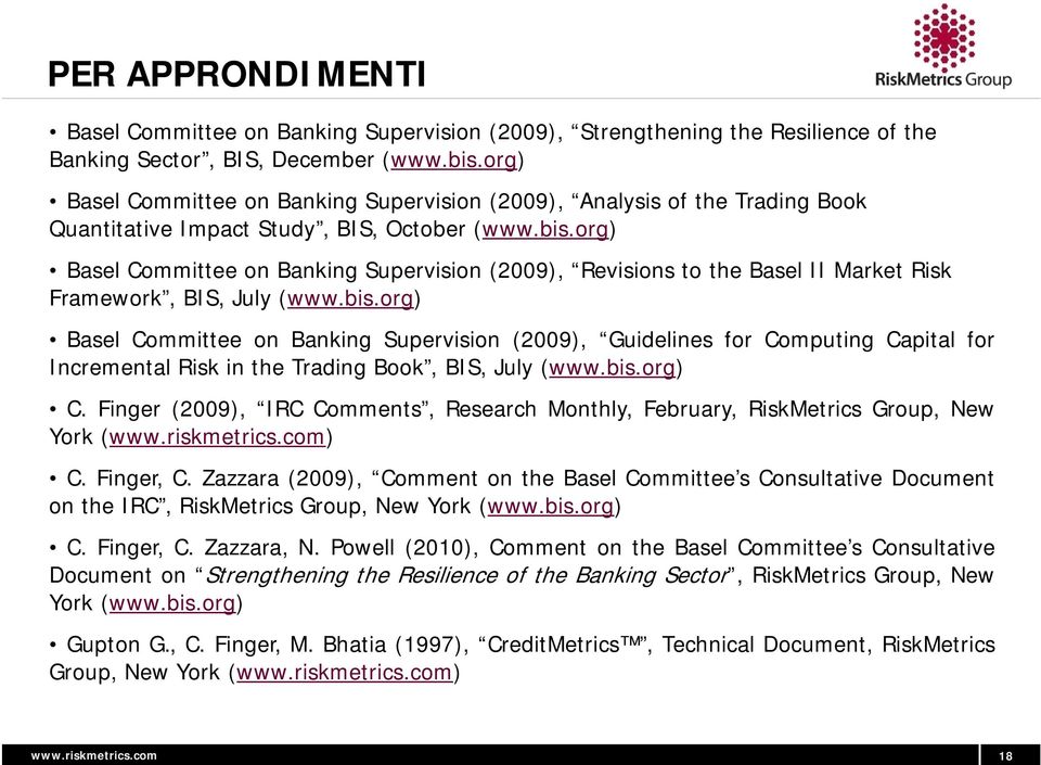 org) Basel Committee on Banking Supervision (2009), Revisions to the Basel II Market Risk Framework, BIS, July (www.bis.