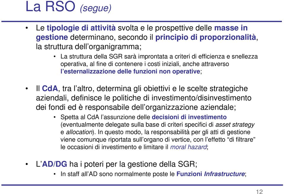 gli obiettivi e le scelte strategiche aziendali, definisce le politiche di investimento/disinvestimento dei fondi ed è responsabile dell organizzazione aziendale; Spetta al CdA l assunzione delle