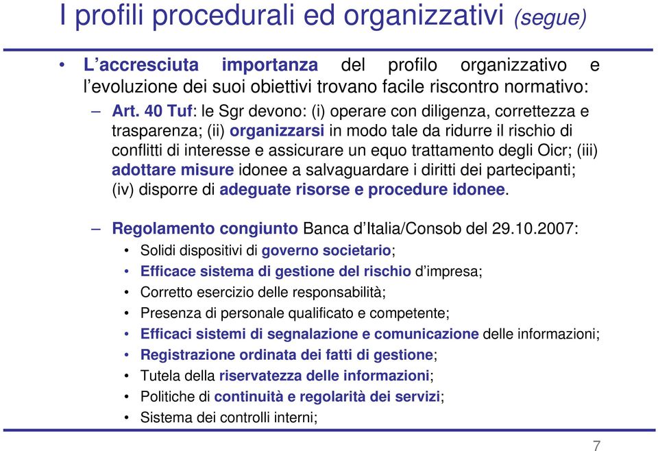 Oicr; (iii) adottare misure idonee a salvaguardare i diritti dei partecipanti; (iv) disporre di adeguate risorse e procedure idonee. Regolamento congiunto Banca d Italia/Consob del 29.10.