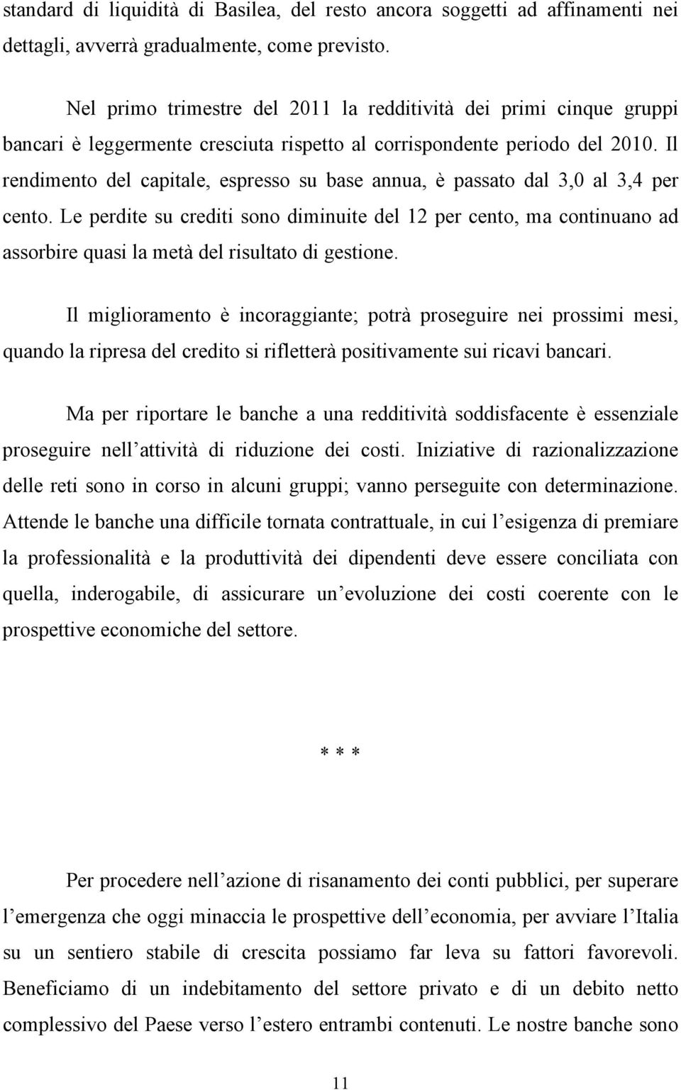 Il rendimento del capitale, espresso su base annua, è passato dal 3,0 al 3,4 per cento.