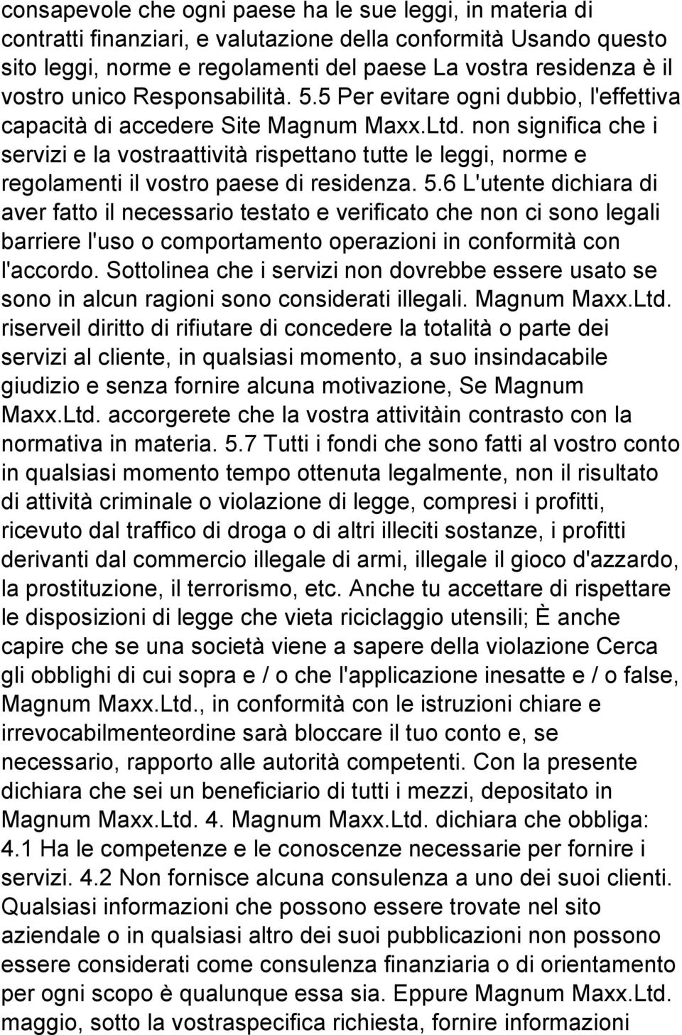 non significa che i servizi e la vostraattività rispettano tutte le leggi, norme e regolamenti il vostro paese di residenza. 5.