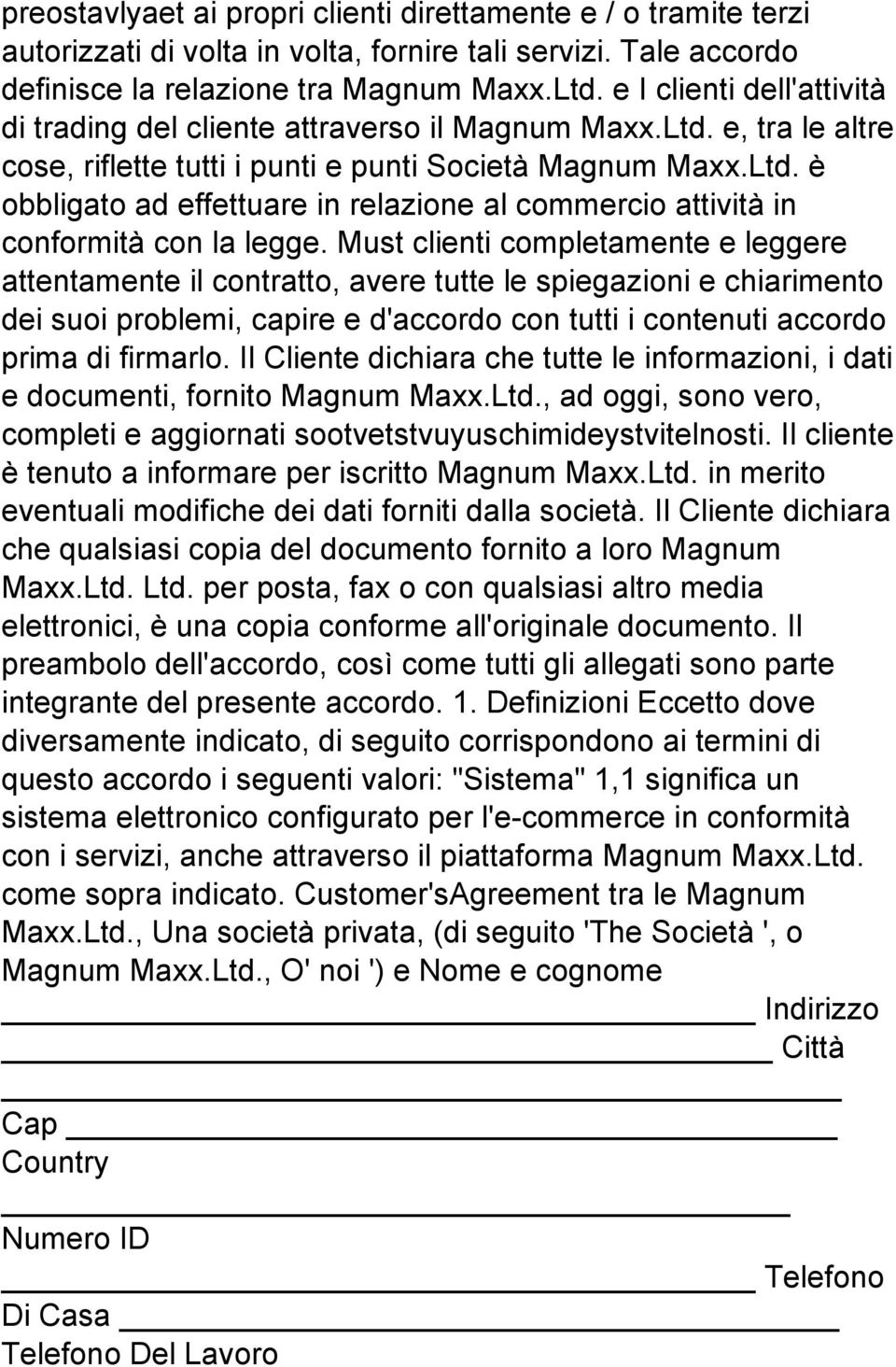 Must clienti completamente e leggere attentamente il contratto, avere tutte le spiegazioni e chiarimento dei suoi problemi, capire e d'accordo con tutti i contenuti accordo prima di firmarlo.