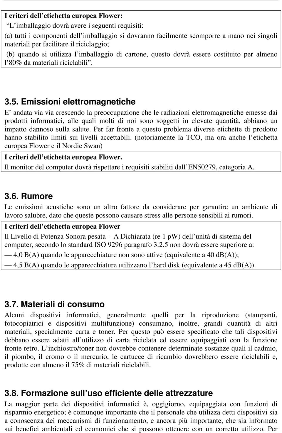 Emissioni elettromagnetiche E andata via via crescendo la preoccupazione che le radiazioni elettromagnetiche emesse dai prodotti informatici, alle quali molti di noi sono soggetti in elevate