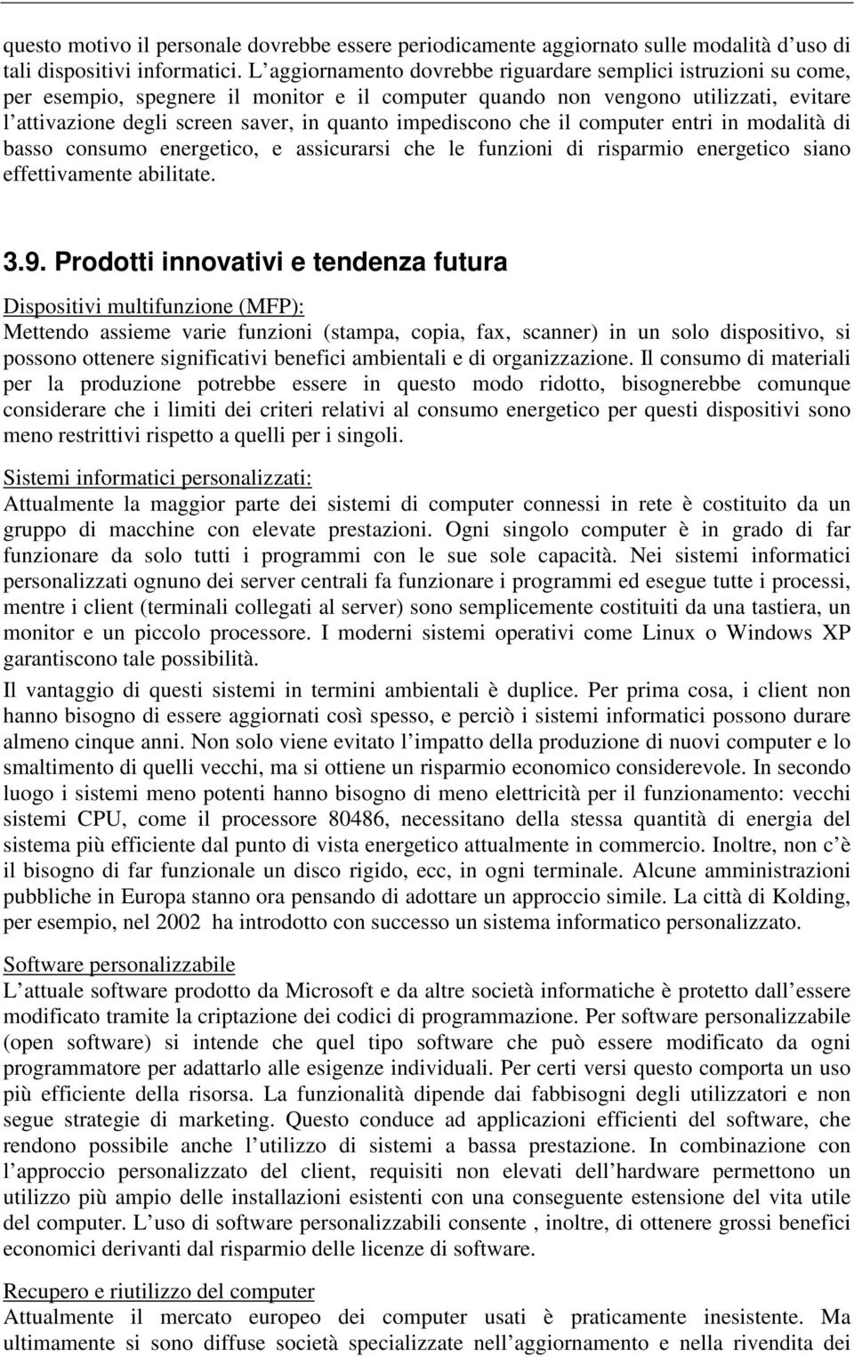 impediscono che il computer entri in modalità di basso consumo energetico, e assicurarsi che le funzioni di risparmio energetico siano effettivamente abilitate. 3.9.