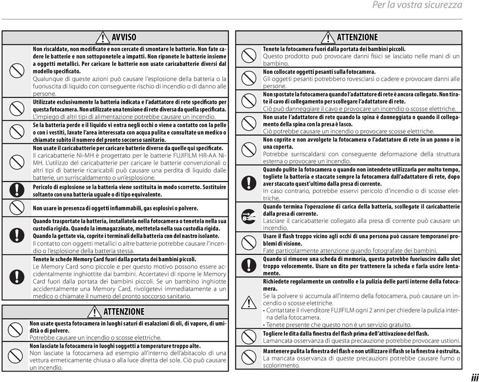 Qualunque di queste azioni può causare l esplosione della batteria o la fuoriuscita di liquido con conseguente rischio di incendio o di danno alle persone.