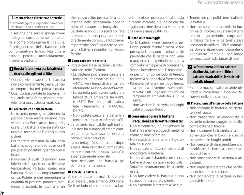 L impiego errato delle batterie può compromettere la loro vita utile e causare perdite, surriscaldamento, incendi o esplosioni.