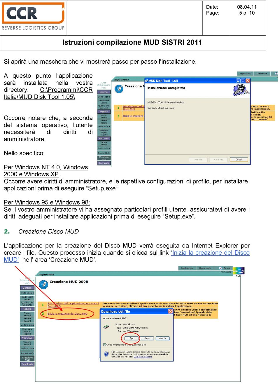 0, Windows 2000 e Windows XP Occorre avere diritti di amministratore, e le rispettive configurazioni di profilo, per installare applicazioni prima di eseguire Setup.