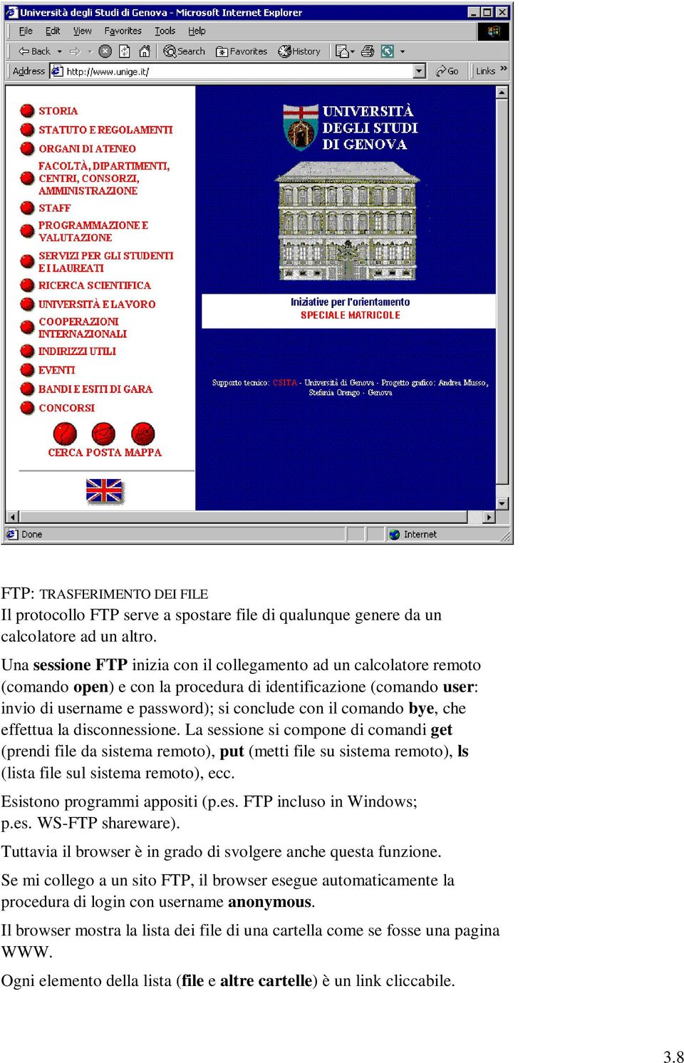 che effettua la disconnessione. La sessione si compone di comandi get (prendi file da sistema remoto), put (metti file su sistema remoto), ls (lista file sul sistema remoto), ecc.