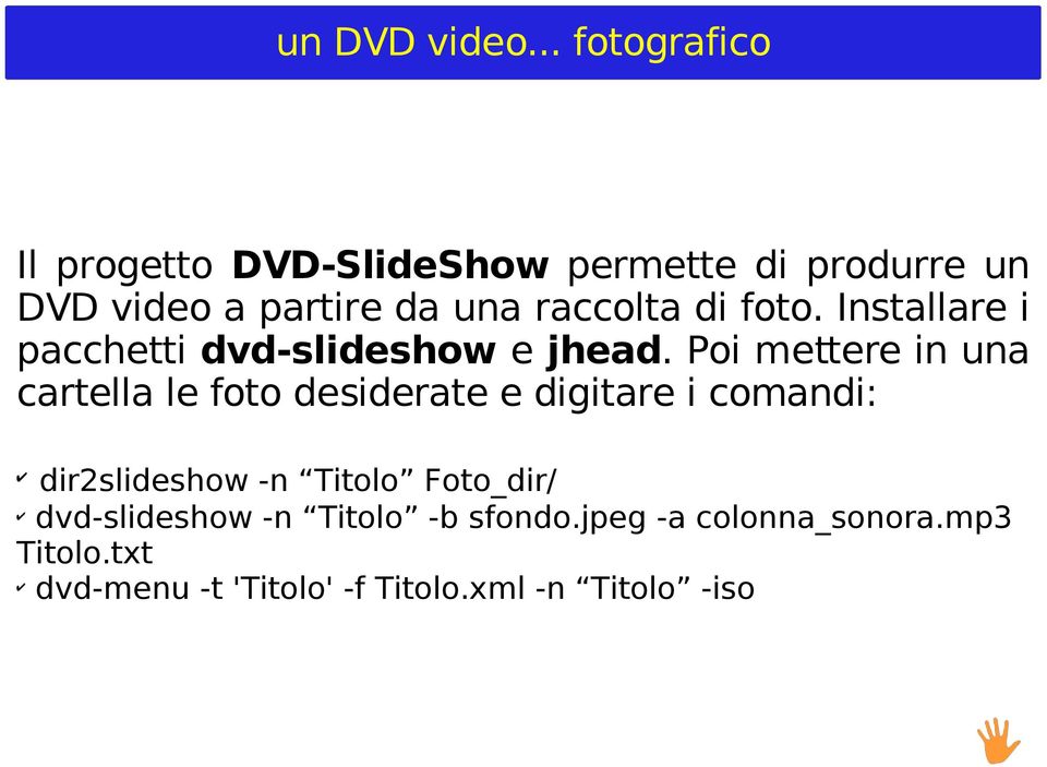 raccolta di foto. Installare i pacchetti dvd-slideshow e jhead.