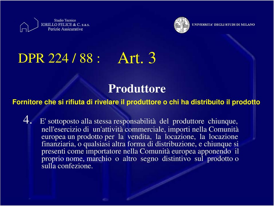 Comunità europea un prodotto per la vendita, la locazione, la locazione finanziaria, o qualsiasi altra forma di distribuzione,