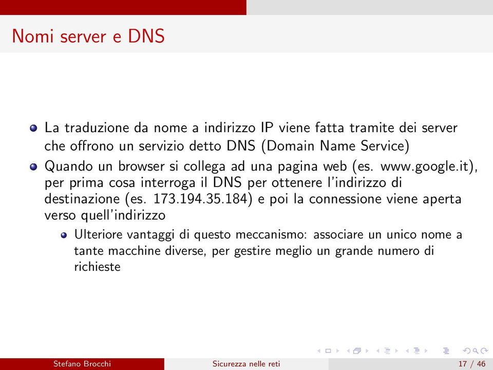 it), per prima cosa interroga il DNS per ottenere l indirizzo di destinazione (es. 173.194.35.