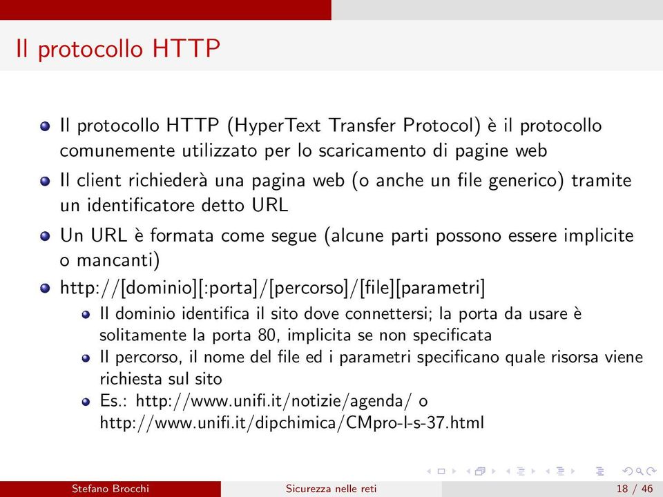 http://[dominio][:porta]/[percorso]/[file][parametri] Il dominio identifica il sito dove connettersi; la porta da usare è solitamente la porta 80, implicita se non specificata Il