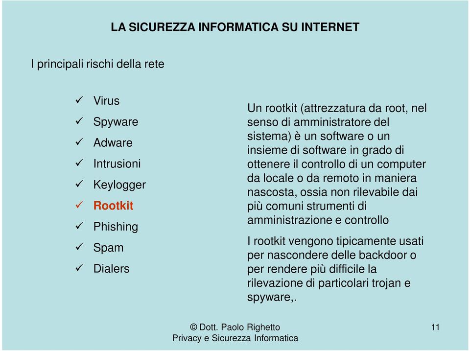 computer da locale o da remoto in maniera nascosta, ossia non rilevabile dai più comuni strumenti di amministrazione e controllo I