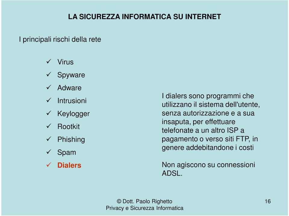 senza autorizzazione e a sua insaputa, per effettuare telefonate a un altro ISP a