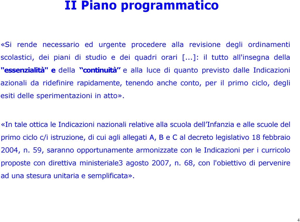 degli esiti delle sperimentazioni in atto».