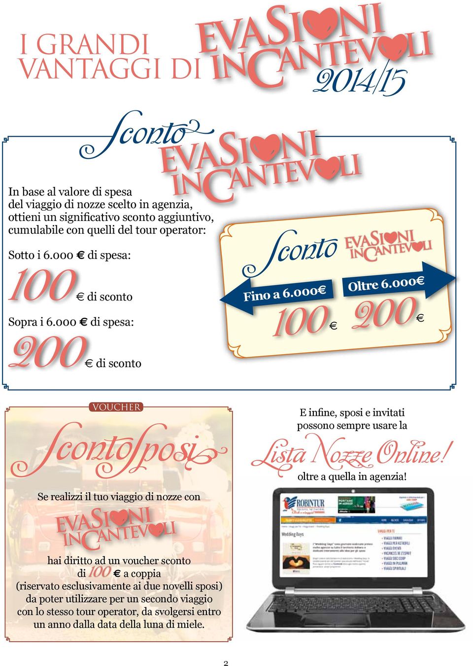 000 di spesa: di sconto VOUCHER E infine, sposi e invitati possono sempre usare la oltre a quella in agenzia!