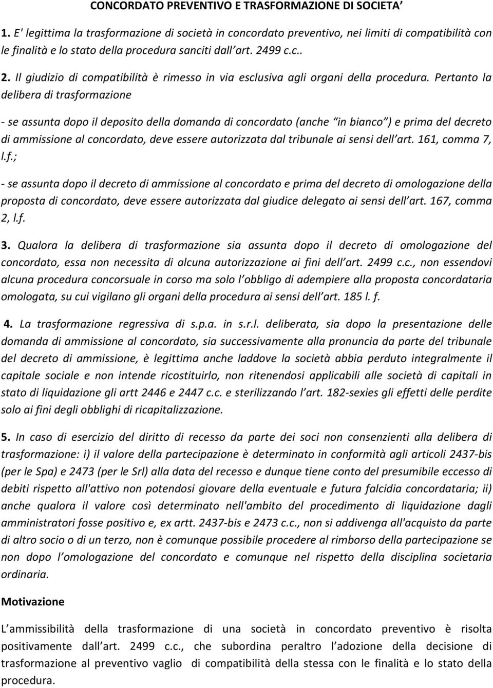 99 c.c.. 2. Il giudizio di compatibilità è rimesso in via esclusiva agli organi della procedura.