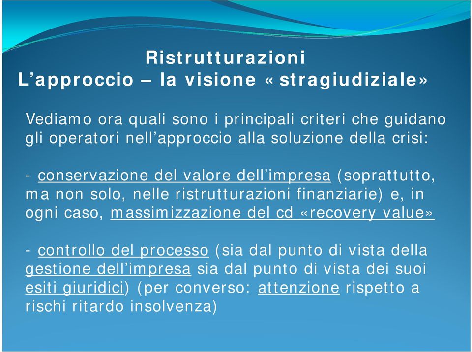 finanziarie) e, in ogni caso, massimizzazione del cd «recovery value» - controllo del processo (sia dal punto di vista della