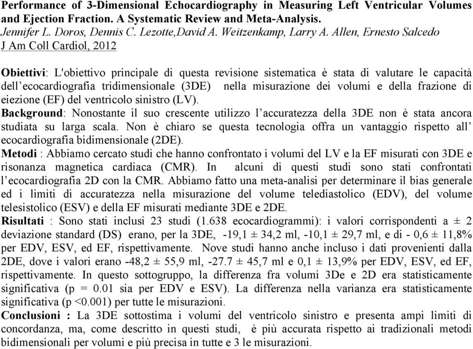 Allen, Ernesto Salcedo J Am Coll Cardiol, 2012 Obiettivi: L'obiettivo principale di questa revisione sistematica è stata di valutare le capacità dell ecocardiografia tridimensionale (3DE) nella