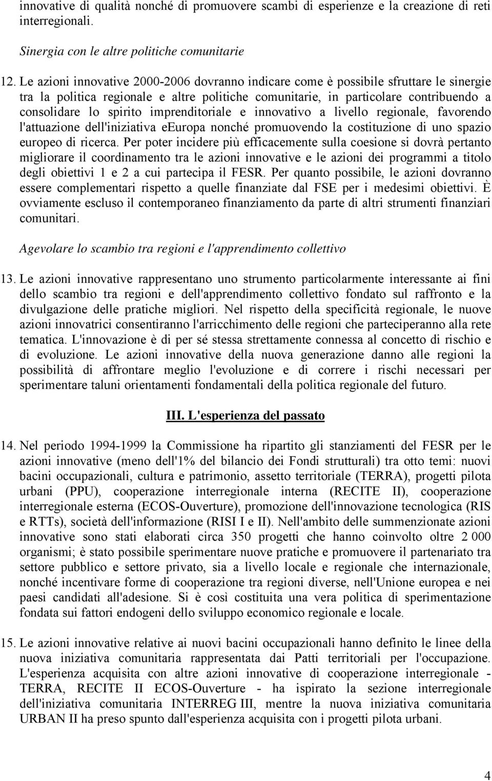 imprenditoriale e innovativo a livello regionale, favorendo l'attuazione dell'iniziativa eeuropa nonché promuovendo la costituzione di uno spazio europeo di ricerca.