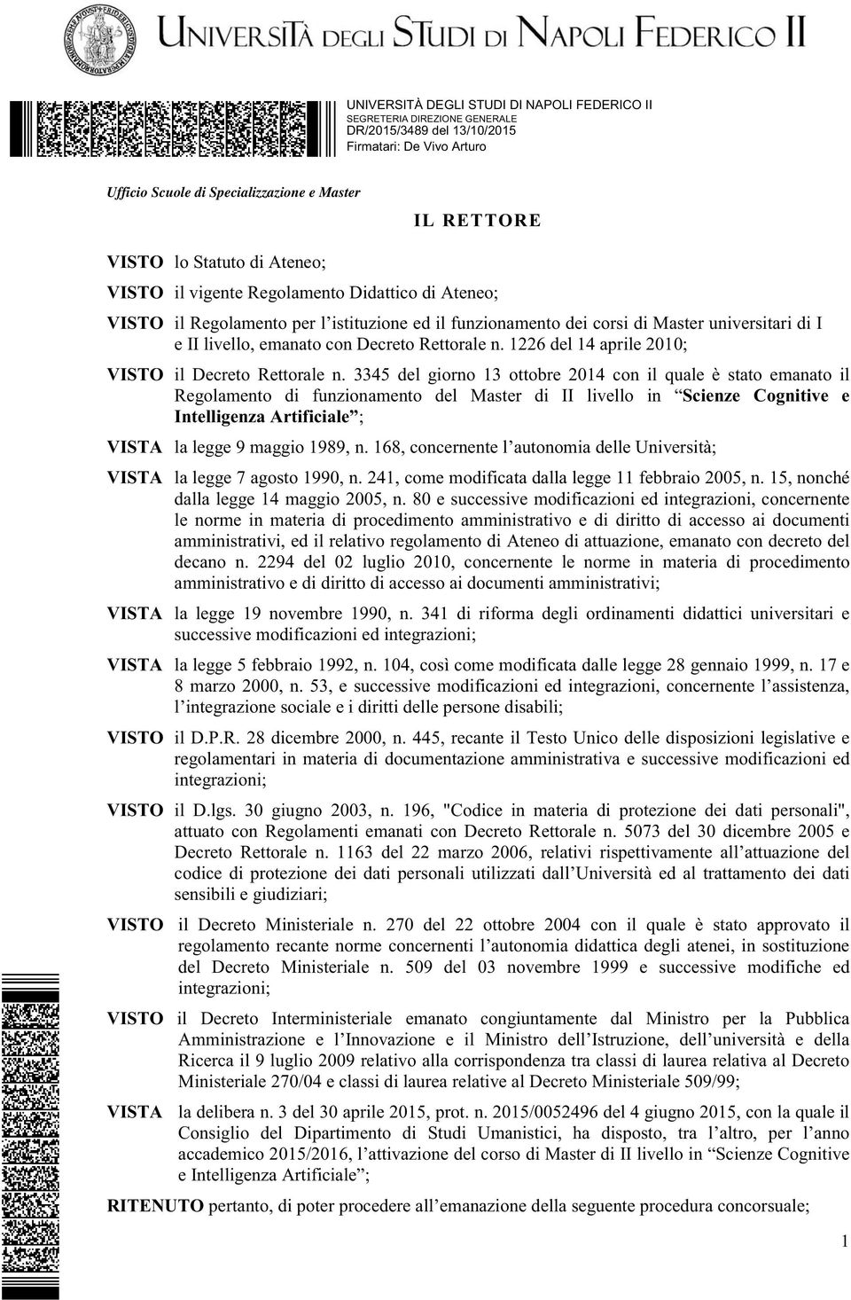 3345 del giorno 13 ottobre 2014 con il quale è stato emanato il Regolamento di funzionamento del Master di II livello in Scienze Cognitive e Intelligenza Artificiale ; VISTA la legge 9 maggio 1989, n.