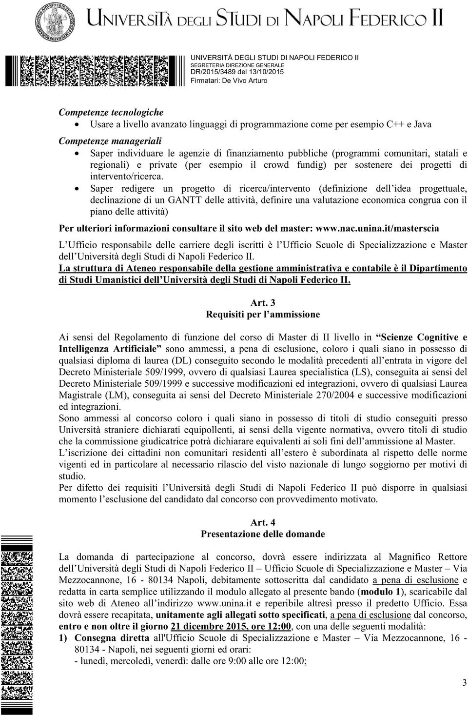 Saper redigere un progetto di ricerca/intervento (definizione dell idea progettuale, declinazione di un GANTT delle attività, definire una valutazione economica congrua con il piano delle attività)