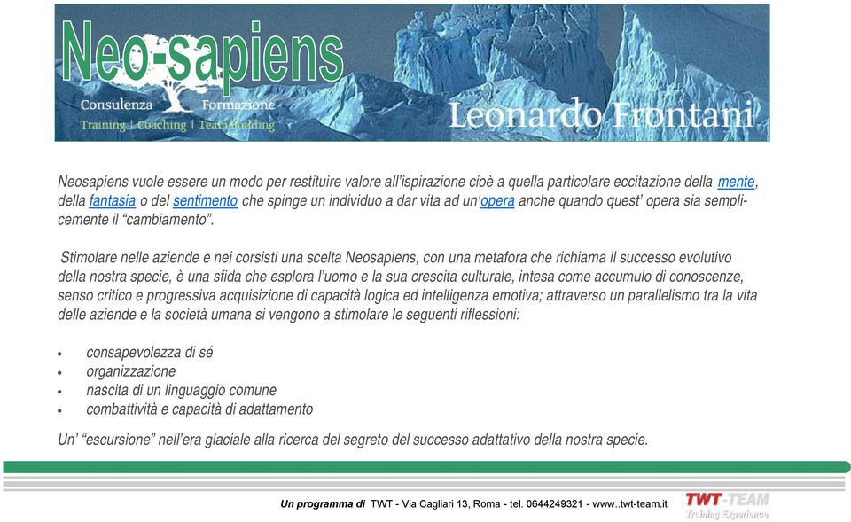 Stimolare nelle aziende e nei corsisti una scelta Neosapiens, con una metafora che richiama il successo evolutivo della nostra specie, è una sfida che esplora l uomo e la sua crescita culturale,