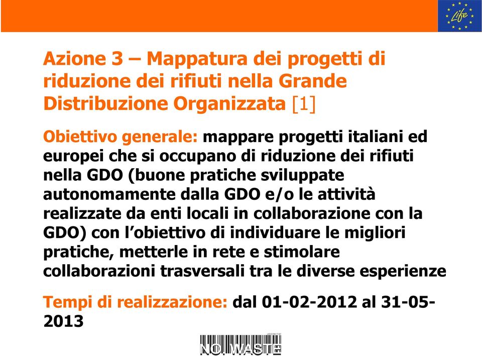 GDO e/o le attività realizzate da enti locali in collaborazione con la GDO) con l obiettivo di individuare le migliori pratiche,