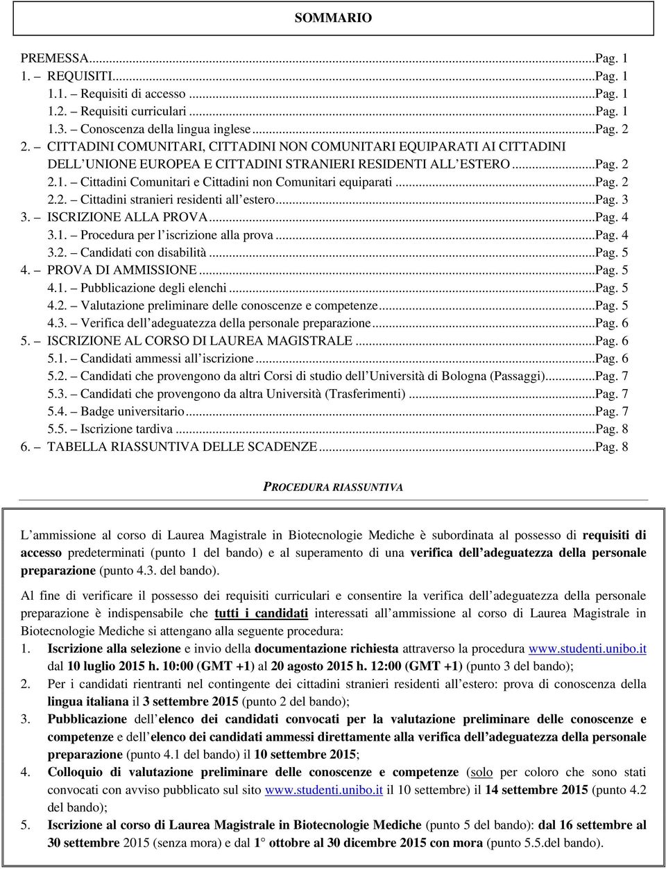 Cittadini Comunitari e Cittadini non Comunitari equiparati... Pag. 2 2.2. Cittadini stranieri residenti all estero... Pag. 3 3. ISCRIZIONE ALLA PROVA... Pag. 4 3.1.