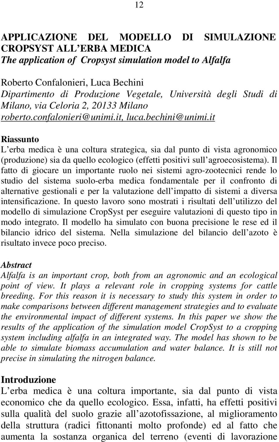 it Riassunto L erba medica è una coltura strategica, sia dal punto di vista agronomico (produzione) sia da quello ecologico (effetti positivi sull agroecosistema).