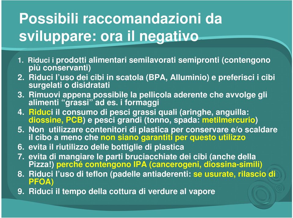 Riduci il consumo di pesci grassi quali (aringhe, anguilla: diossine, PCB) e pesci grandi (tonno, spada: metilmercurio) 5.