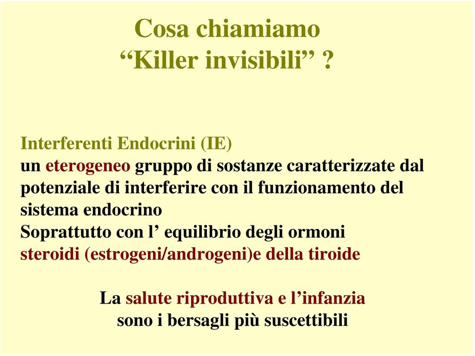 potenziale di interferire con il funzionamento del sistema endocrino Soprattutto con