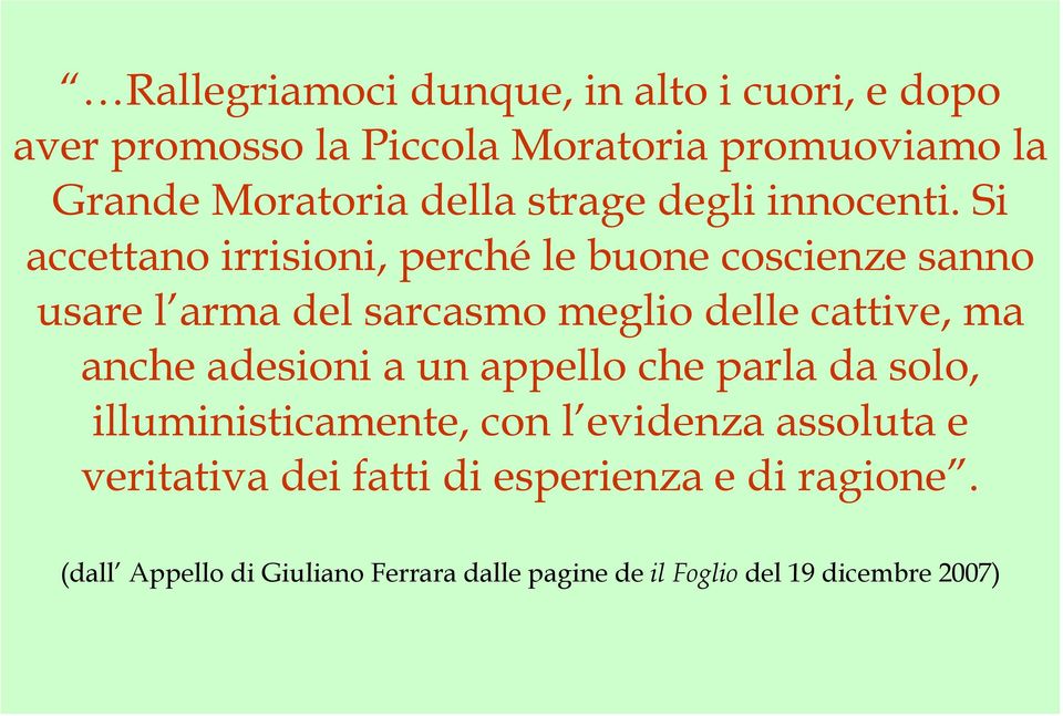 Si accettano irrisioni, perché le buone coscienze sanno usare l arma del sarcasmo meglio delle cattive, ma anche